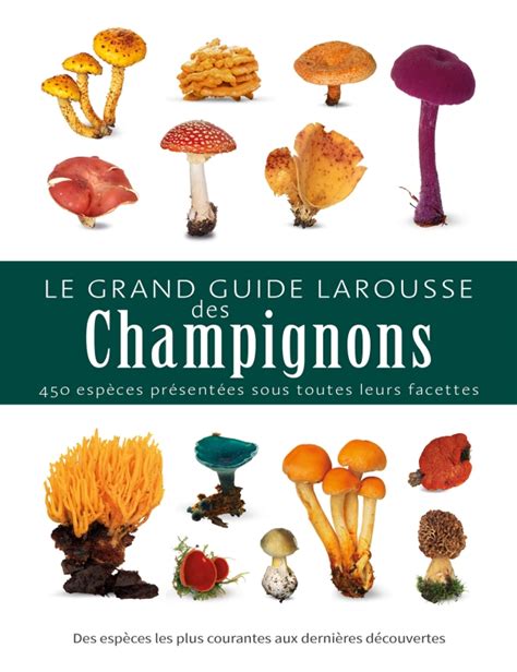 Le Grand Guide Larousse Des Champignons 15917325795941654957